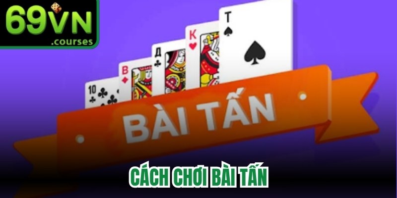 Cách Chơi Bài Tấn