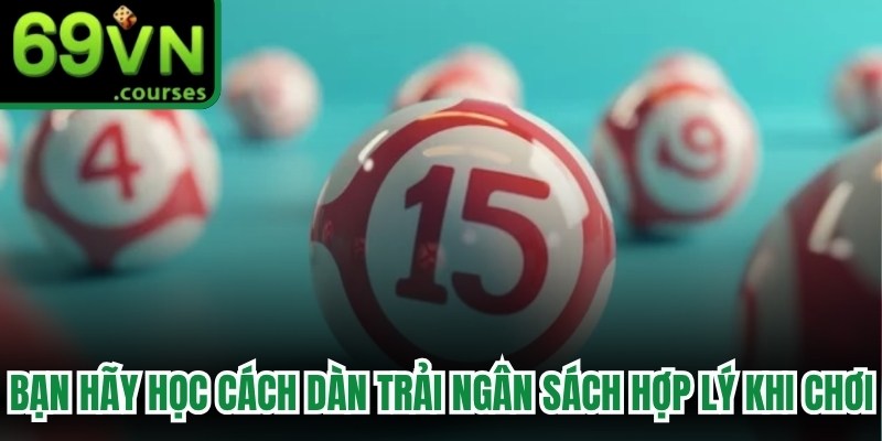 Bạn hãy học cách dàn trải ngân sách hợp lý khi chơi 