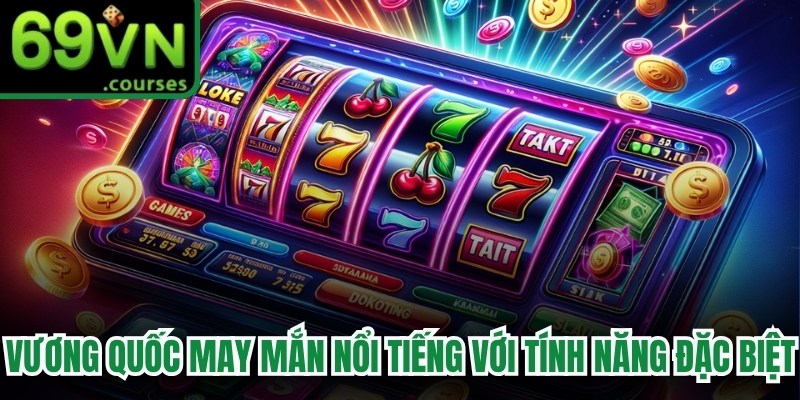 Vương quốc may mắn nổi tiếng với các tính năng đặc biệt 