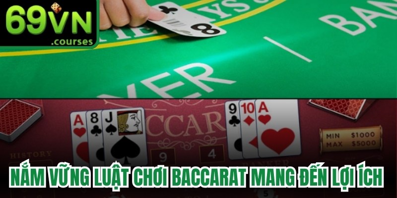 Nắm vững luật chơi Baccarat giúp bạn mang đến lợi ích thiết thực 