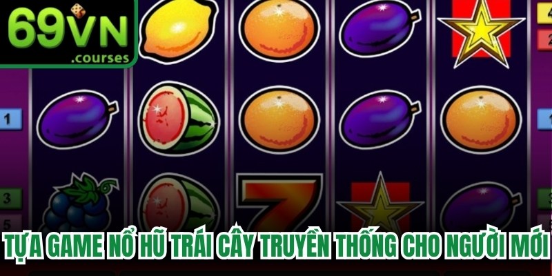 Tựa game nổ hũ trái cây truyền thống cho người mới 