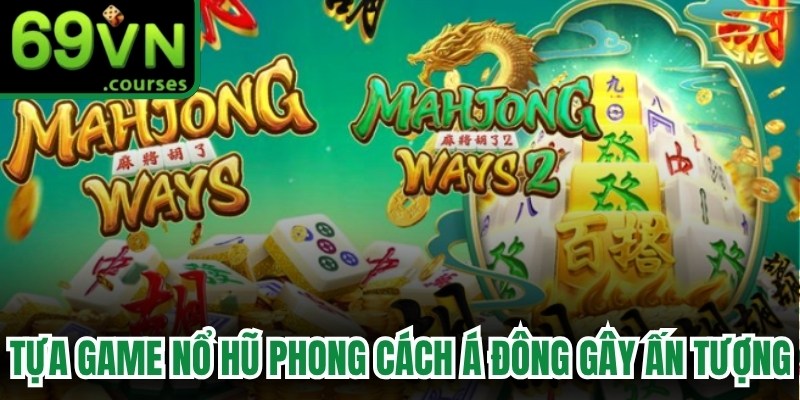 Tựa game nổ hũ phong cách Á Đông gây ấn tượng 