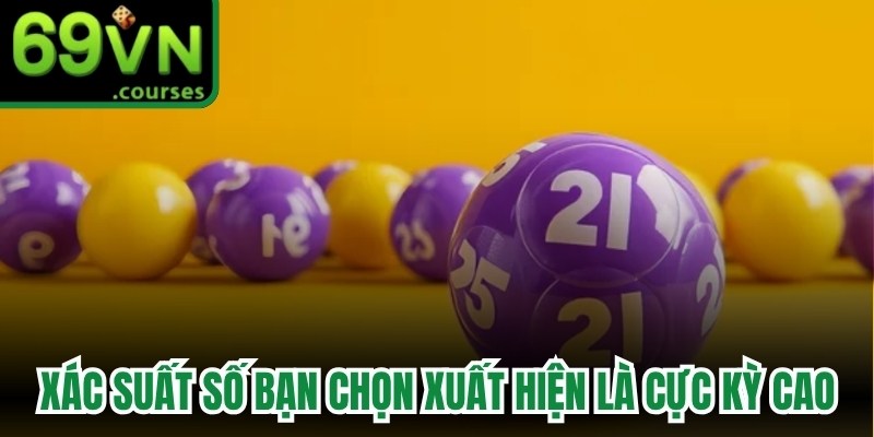 Trong khung 7 ngày, xác suất để con số bạn chọn xuất hiện là cực kỳ cao